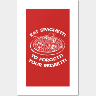 White version Eat Spaghetti To Forgetti Your Regretti Posters and Art